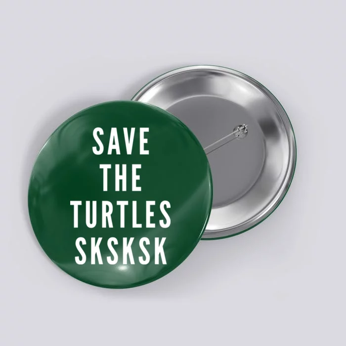 Save The Turtles SKSKSK Button