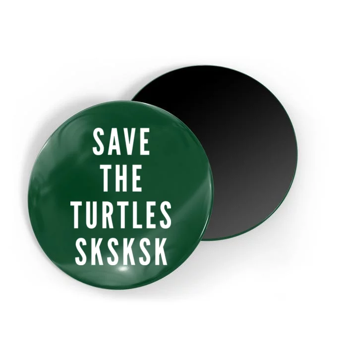 Save The Turtles SKSKSK Magnet