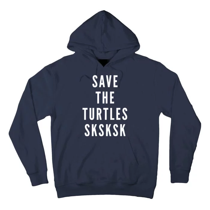 Save The Turtles SKSKSK Tall Hoodie