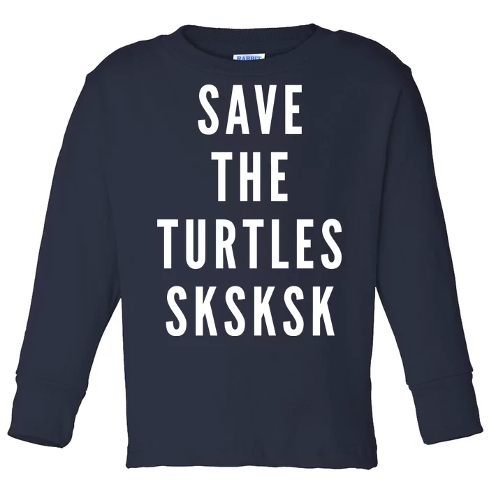 Save The Turtles SKSKSK Toddler Long Sleeve Shirt