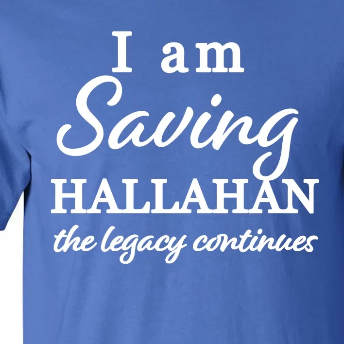 Saving Hallahan The Legacy Continues Tall T-Shirt