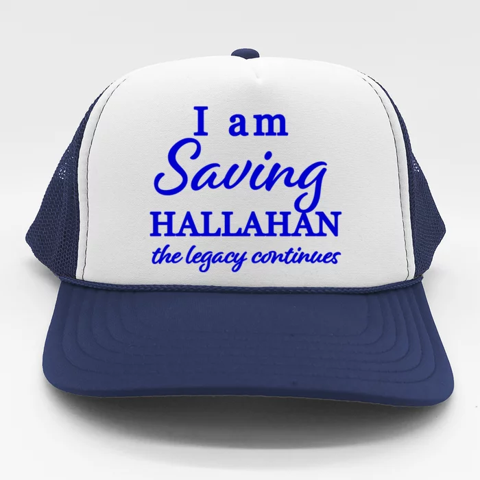 Saving Hallahan The Legacy Continues Trucker Hat