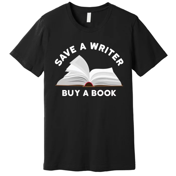 Save A Writer Buy A Book Published Author Writer Premium T-Shirt