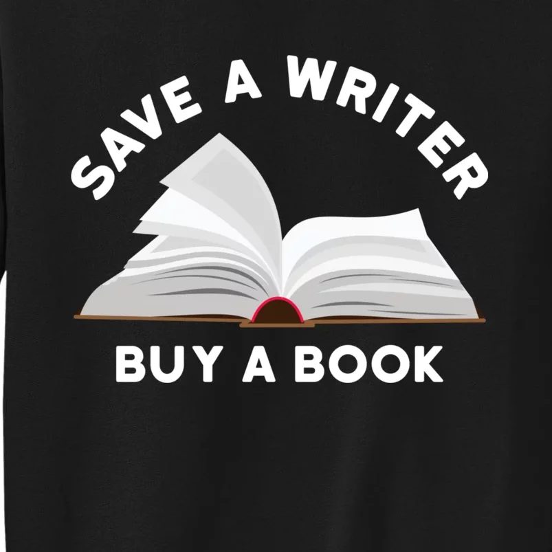 Save A Writer Buy A Book Published Author Writer Tall Sweatshirt