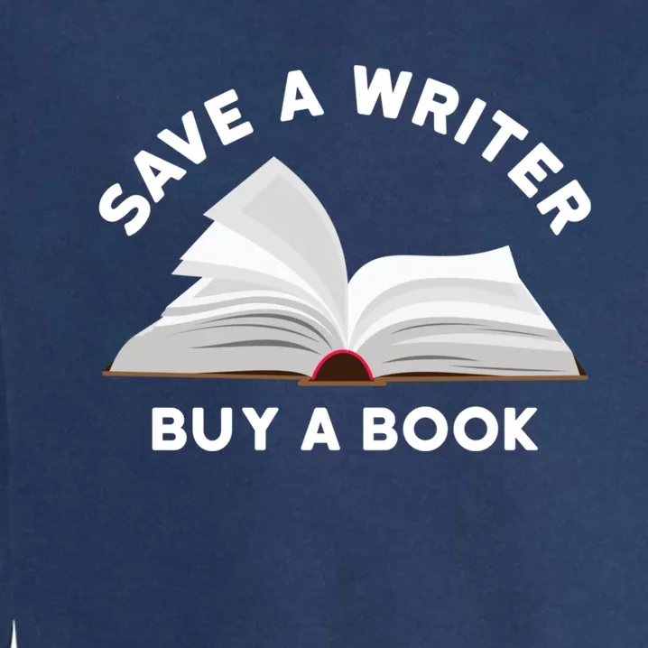 Save A Writer Buy A Book Published Author Writer Garment-Dyed Sweatshirt