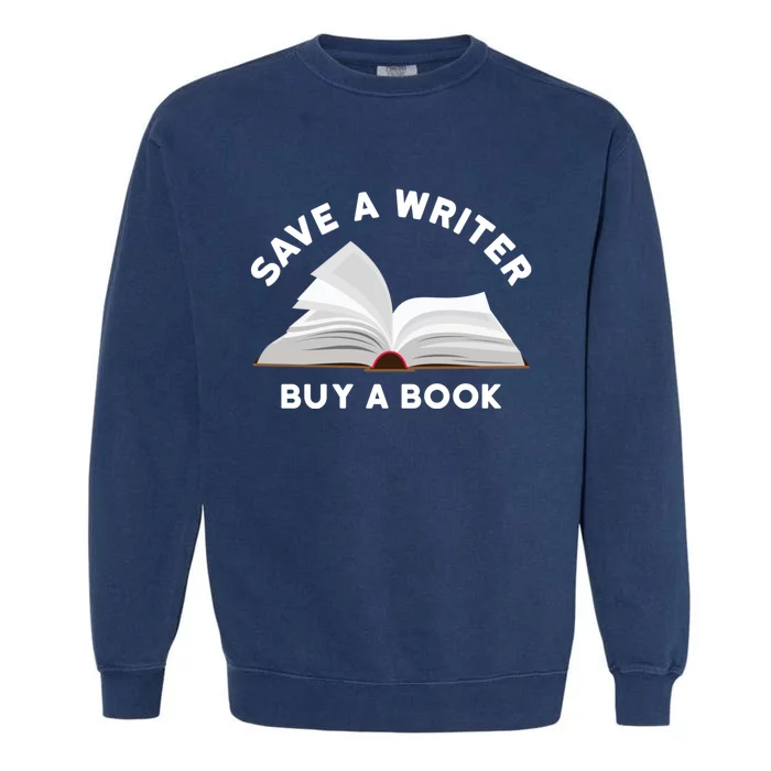 Save A Writer Buy A Book Published Author Writer Garment-Dyed Sweatshirt