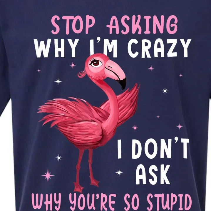 Stop Asking Why I'm Crazy You're So Stupid Pink Flamingo Sueded Cloud Jersey T-Shirt