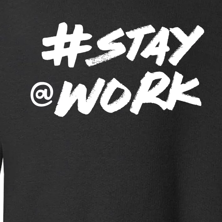 Stay At Work #Stayatwork Funny Elon Twitter Toddler Sweatshirt