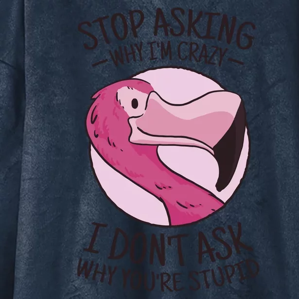 Stop Asking Why I'm Crazy I Don't Ask Why You're Stupid Hooded Wearable Blanket