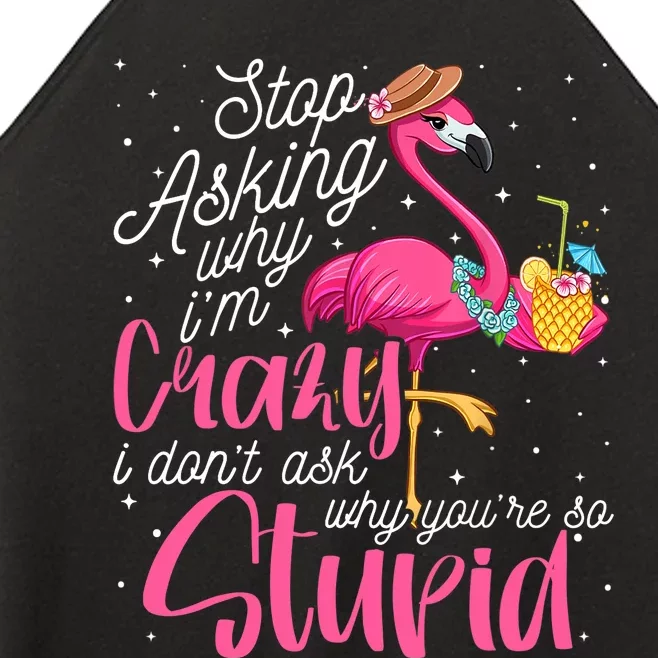 Stop Asking Why I'm Crazy Flamingo Stupid Pink Funny Wo Women’s Perfect Tri Rocker Tank