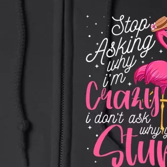 Stop Asking Why I'm Crazy Flamingo Stupid Pink Funny Wo Full Zip Hoodie