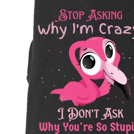 Stop Asking Why I'm Crazy I Don’t Ask Why You’re So Stupid Doggie 3-End Fleece Hoodie