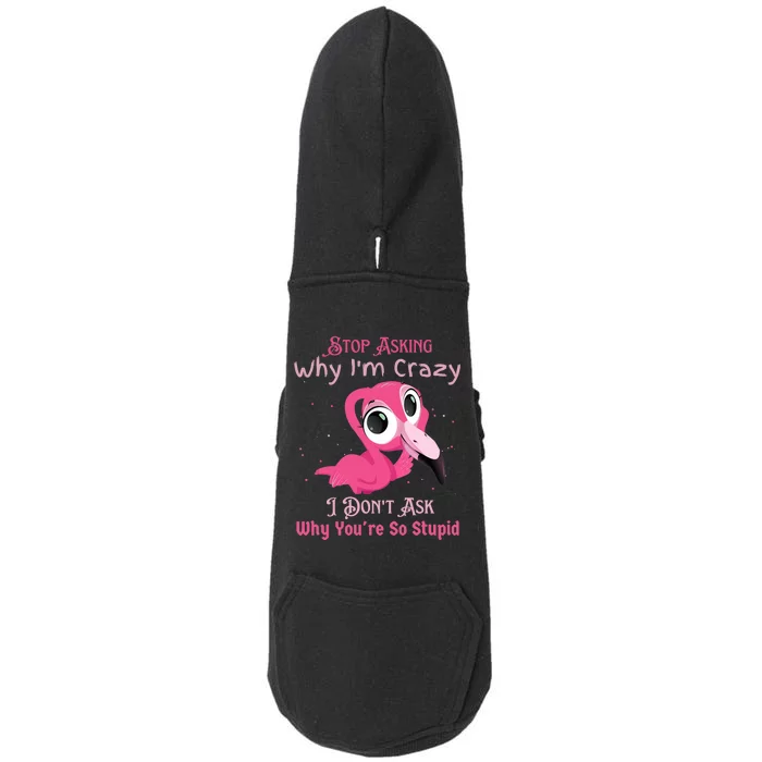 Stop Asking Why I'm Crazy I Don’t Ask Why You’re So Stupid Doggie 3-End Fleece Hoodie