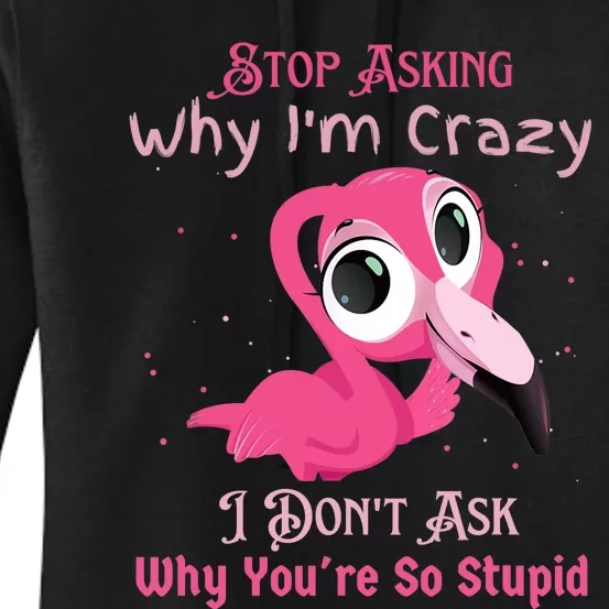 Stop Asking Why I'm Crazy I Don’t Ask Why You’re So Stupid Women's Pullover Hoodie