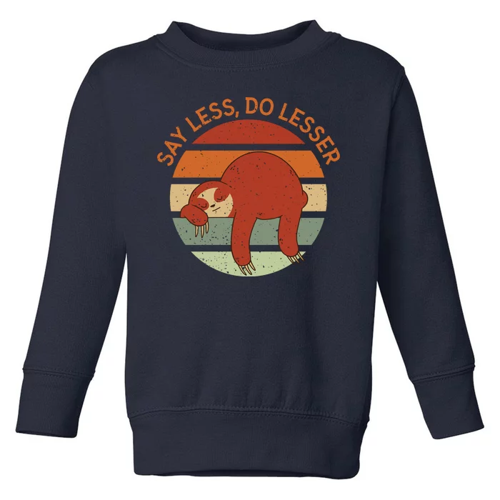 Say Less Do Lesser Sloth Retro Toddler Sweatshirt