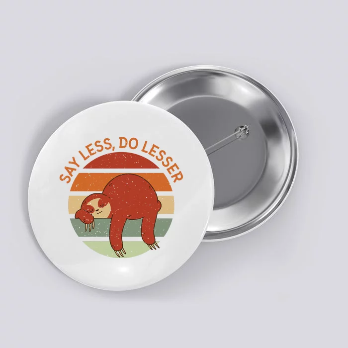 Say Less Do Lesser Sloth Retro Button