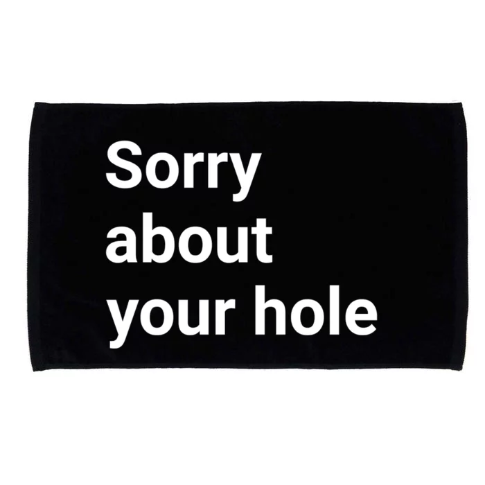 Sorry About Your Hole Funny Sarcasm Quotes Microfiber Hand Towel