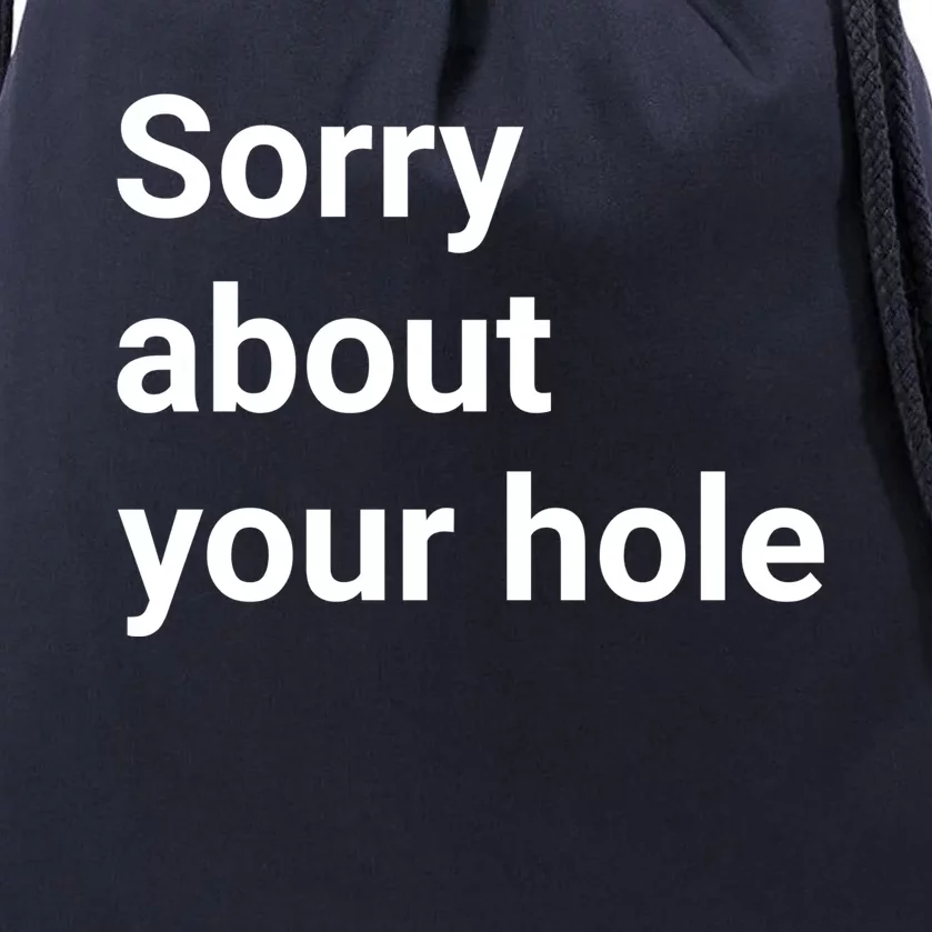 Sorry About Your Hole Funny Sarcasm Quotes Drawstring Bag