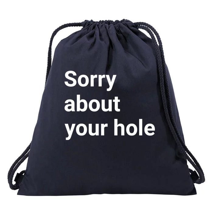 Sorry About Your Hole Funny Sarcasm Quotes Drawstring Bag