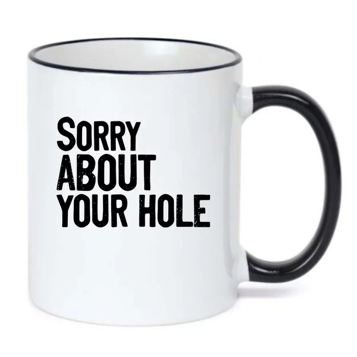 Sorry About Your Hole Funny Sarcasm Quotes Black Color Changing Mug