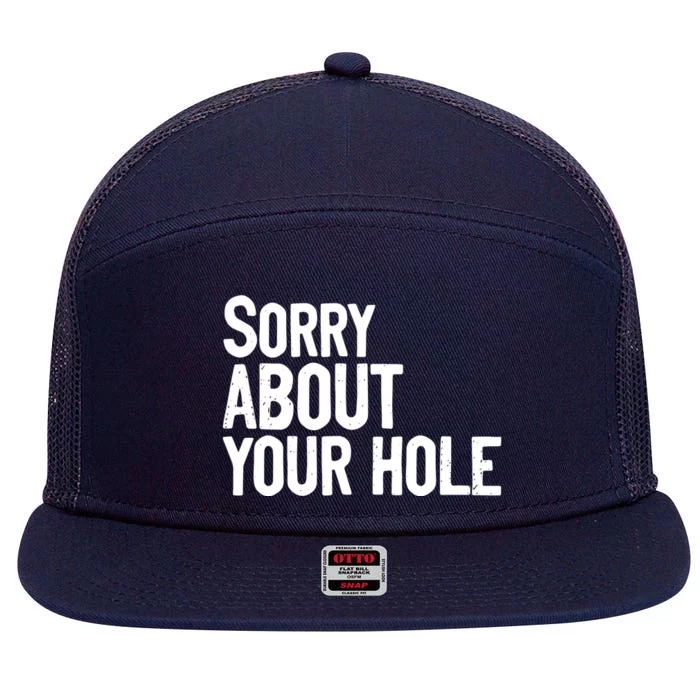 Sorry About Your Hole Funny Sarcasm Quotes 7 Panel Mesh Trucker Snapback Hat