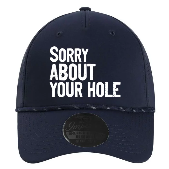 Sorry About Your Hole Funny Sarcasm Quotes Performance The Dyno Cap