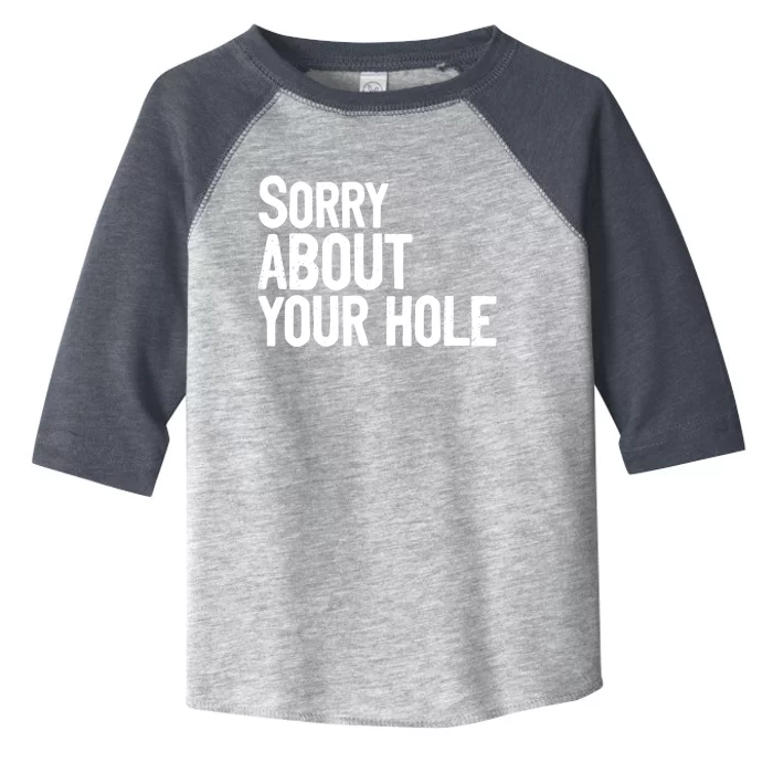 Sorry About Your Hole Funny Sarcasm Quotes Toddler Fine Jersey T-Shirt