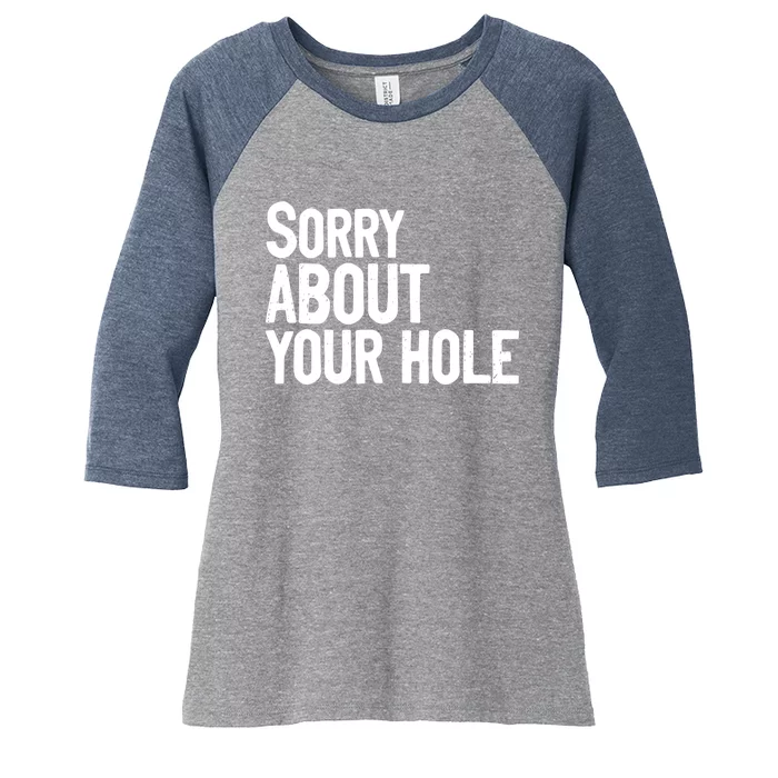 Sorry About Your Hole Funny Sarcasm Quotes Women's Tri-Blend 3/4-Sleeve Raglan Shirt