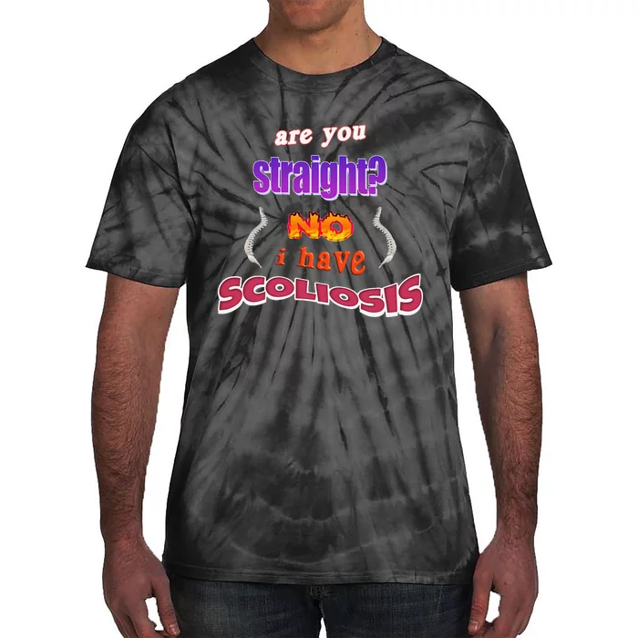 Scoliosis Are You Straight No I Have Scoliosis Pun Tie-Dye T-Shirt