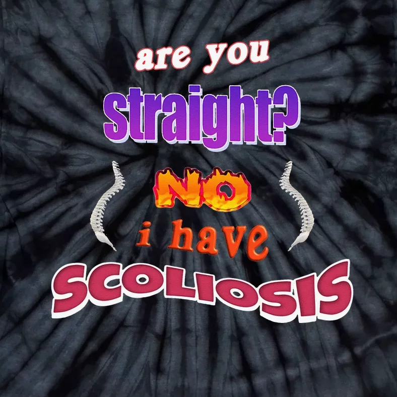 Scoliosis Are You Straight No I Have Scoliosis Pun Tie-Dye T-Shirt