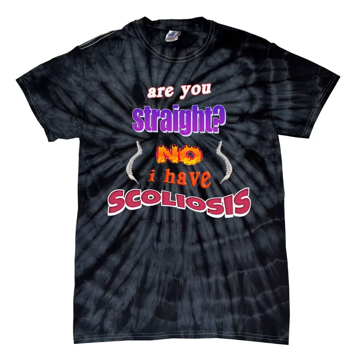 Scoliosis Are You Straight No I Have Scoliosis Pun Tie-Dye T-Shirt