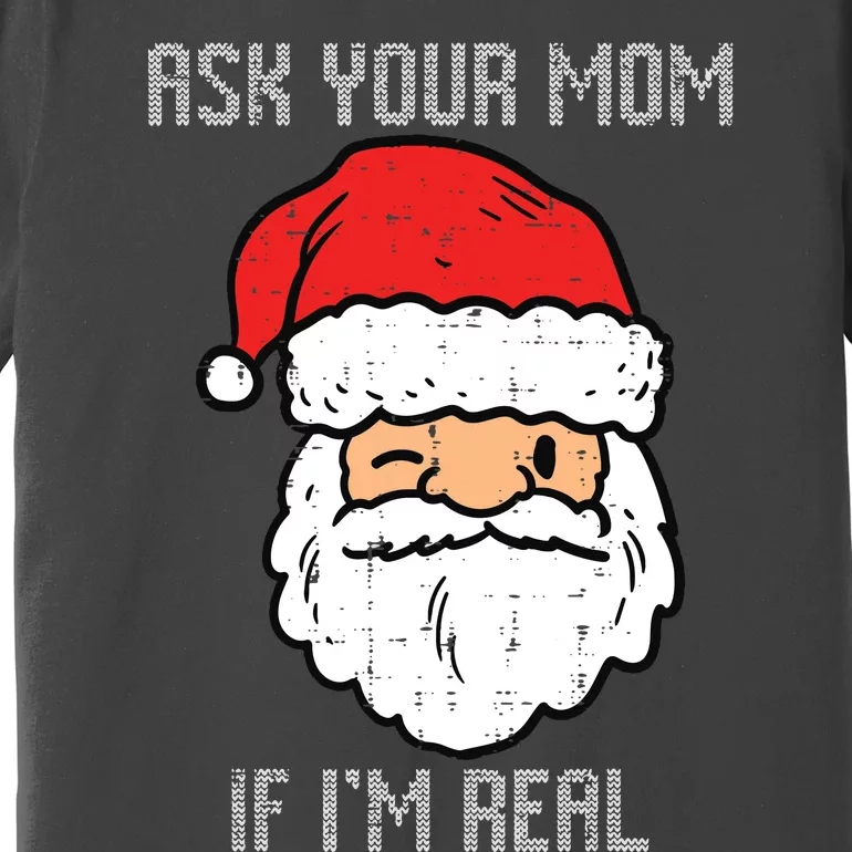 Santa Ask Your Mom If Im Real Funny Adult Christmas Premium T-Shirt