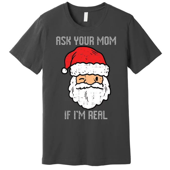 Santa Ask Your Mom If Im Real Funny Adult Christmas Premium T-Shirt