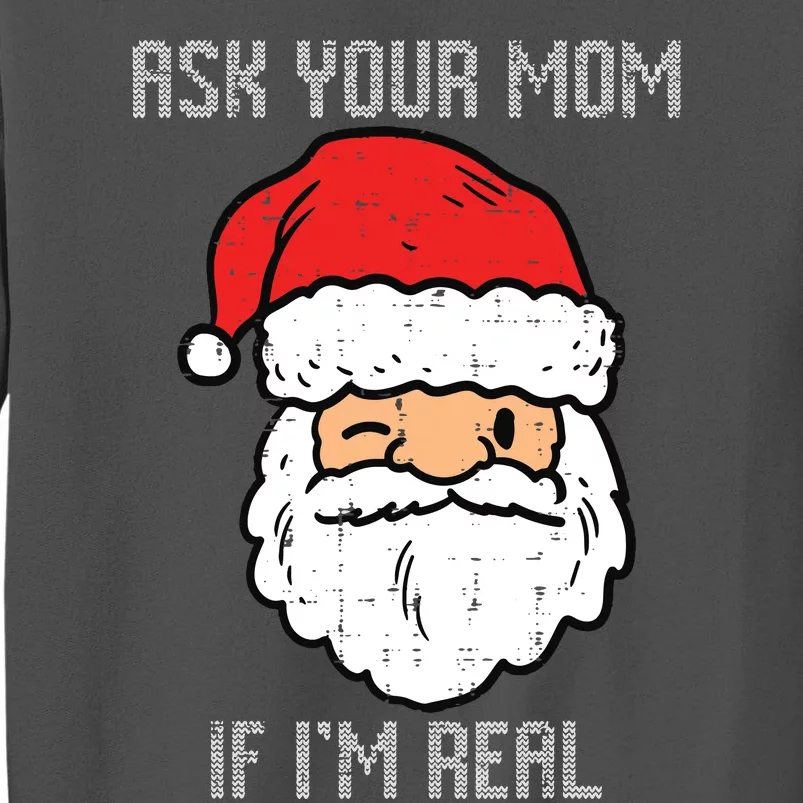 Santa Ask Your Mom If Im Real Funny Adult Christmas Tall Sweatshirt