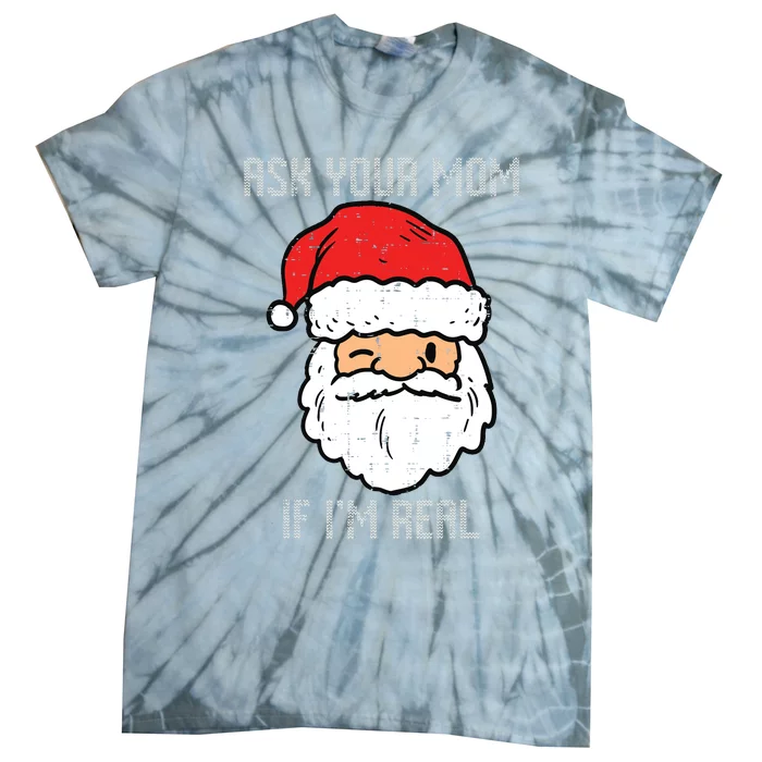 Santa Ask Your Mom If Im Real Funny Adult Christmas Tie-Dye T-Shirt