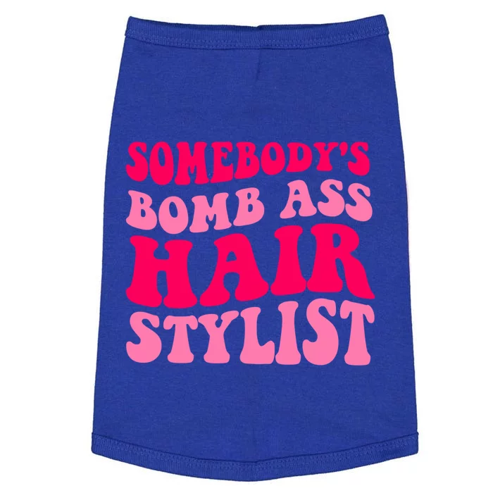 Somebody's Bomb Ass Hairstylist Cute Gift Doggie Tank