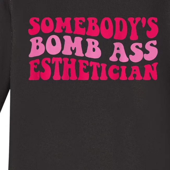 Somebodys Bomb Ass Esthetician Baby Long Sleeve Bodysuit