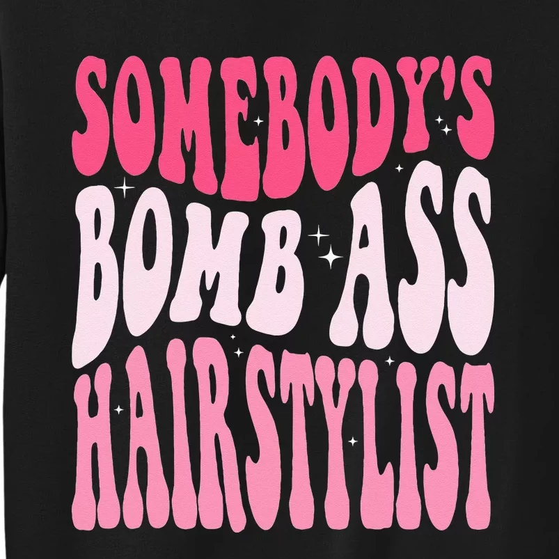 Somebodys Bomb Ass Hairstylist Groovy Hair Stylist Sweatshirt