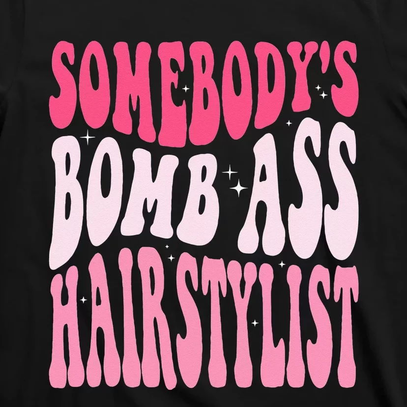 Somebodys Bomb Ass Hairstylist Groovy Hair Stylist T-Shirt