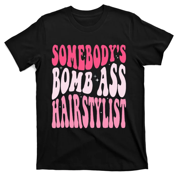 Somebodys Bomb Ass Hairstylist Groovy Hair Stylist T-Shirt