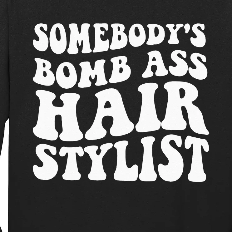 Somebodys Bomb Ass Hairstylist Long Sleeve Shirt