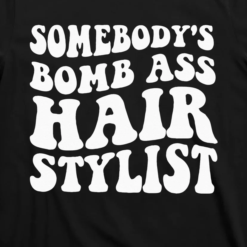 Somebodys Bomb Ass Hairstylist T-Shirt