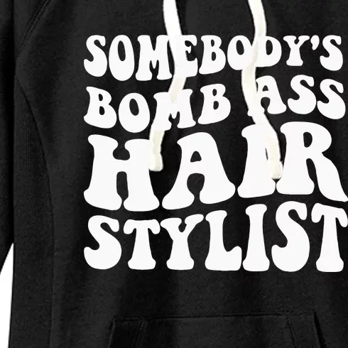 Somebodys Bomb Ass Hairstylist Women's Fleece Hoodie