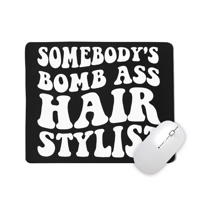 Somebodys Bomb Ass Hairstylist Mousepad