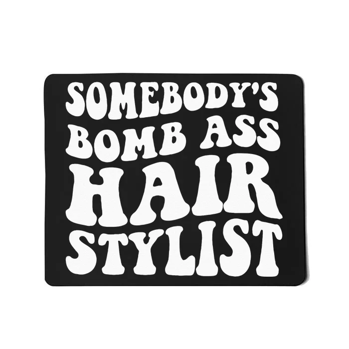 Somebodys Bomb Ass Hairstylist Mousepad