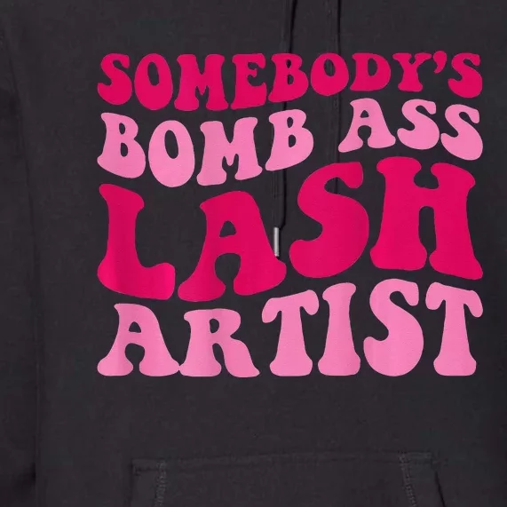 Somebodys Bomb Ass Lash Artist Funny Lash Tech Funny Groovy Premium Hoodie