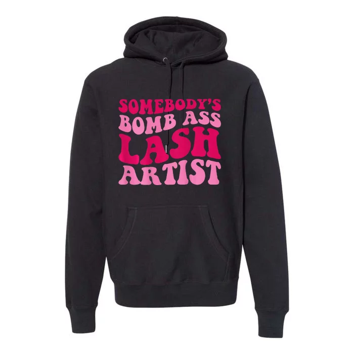 Somebodys Bomb Ass Lash Artist Funny Lash Tech Funny Groovy Premium Hoodie