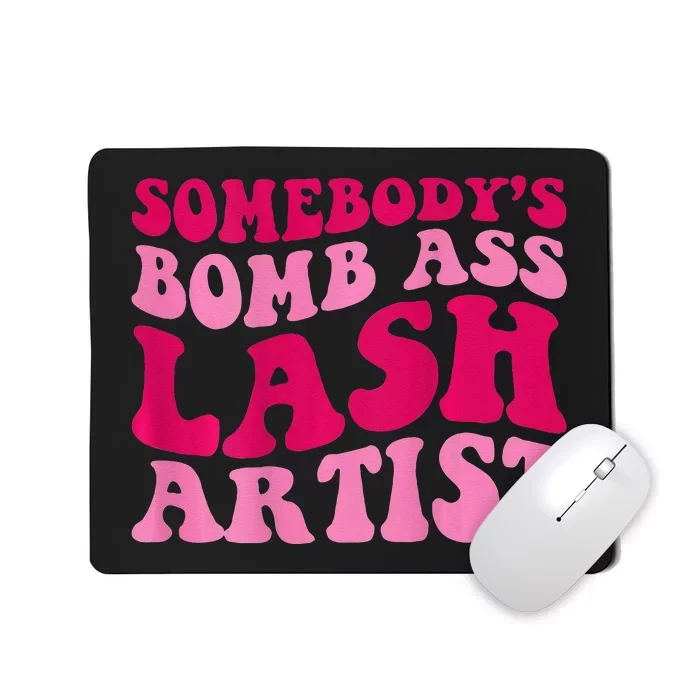 Somebodys Bomb Ass Lash Artist Funny Lash Tech Funny Groovy Mousepad