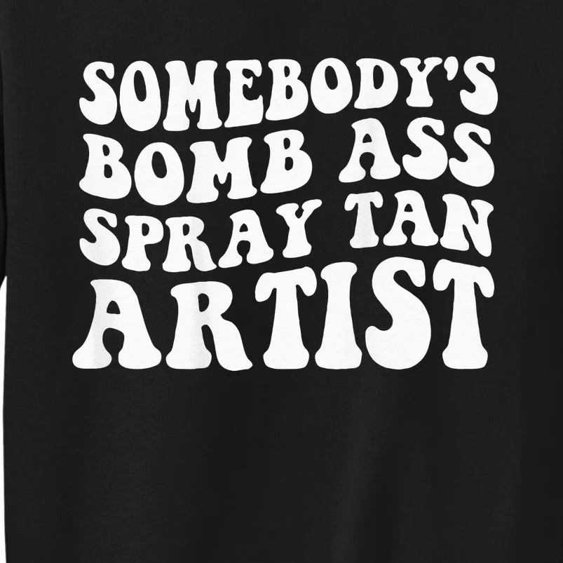 Somebodys Bomb Ass Spray Tan Artist Sweatshirt