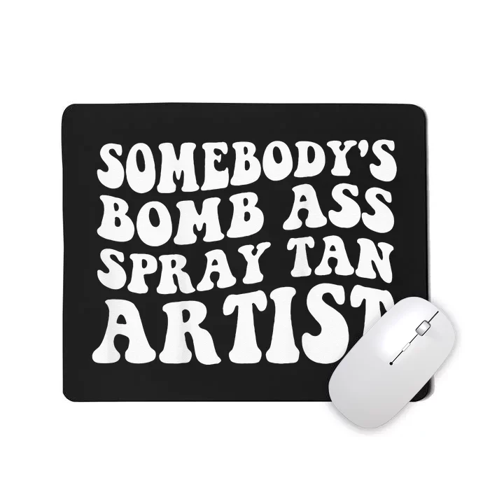 Somebodys Bomb Ass Spray Tan Artist Mousepad